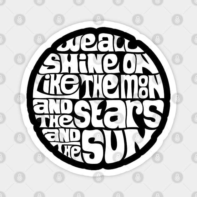 We All Shine On - WHITE Magnet by axemangraphics