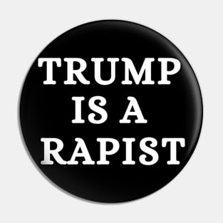 Trump Is A Rapist Pin