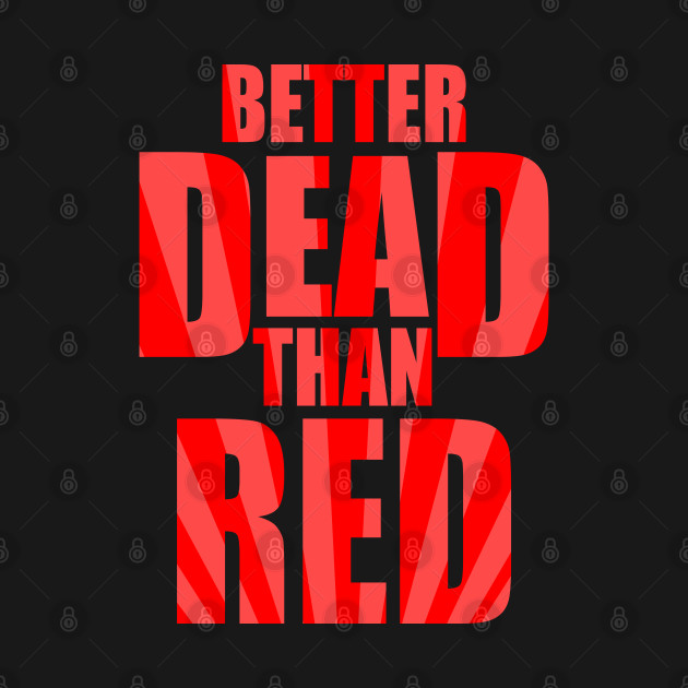 Better Dead Than Red (Front and Back) by EmrysDesigns