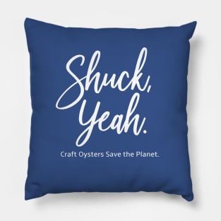 Shuck Yeah Craft Oysters Save the Planet Pillow