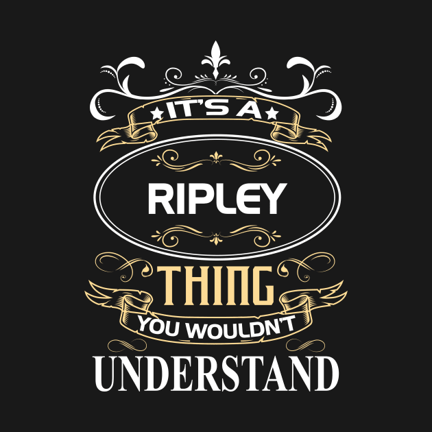 Ripley Name Shirt It's A Ripley Thing You Wouldn't Understand by Sparkle Ontani