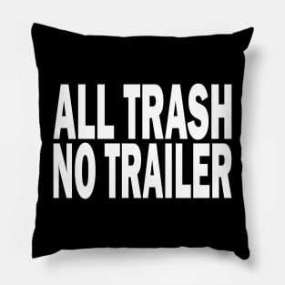 All Trash No Trailer Pillow