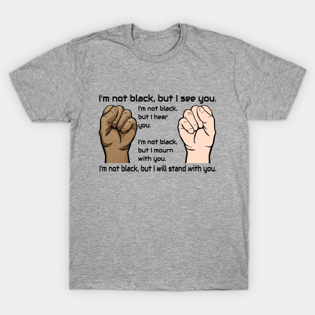 im not black but i see you shirt