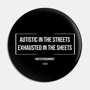 Autistic in the Streets Exhausted in the Sheets Pin