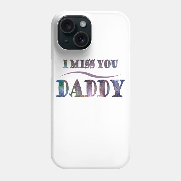 i miss you daddy t-shirt Phone Case by adouniss