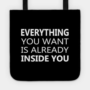 Everything You Want Is Already Inside You Tote