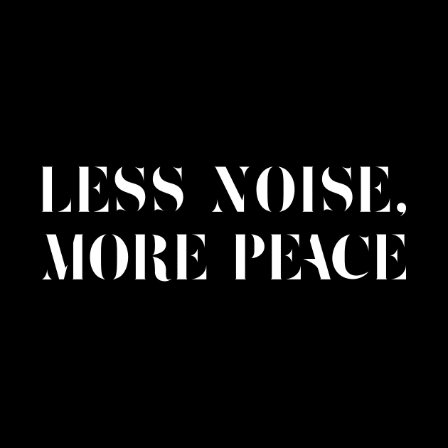 Less Noise, More Peace / White on Black by Magicform