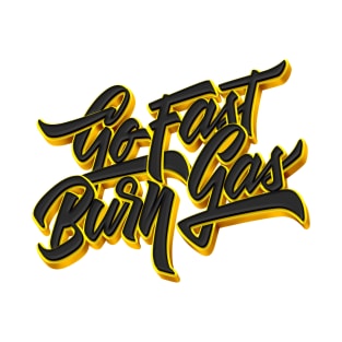 Go Fast Burn Gas T-Shirt