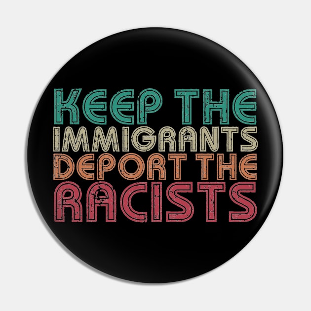 Keep The Immigrants Deport The Racist Pin by Egit