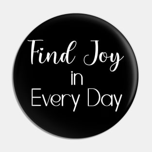 Find Joy in Every Day Pin