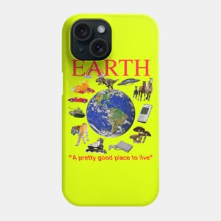 EARTH - A Pretty Good Place To Live Phone Case