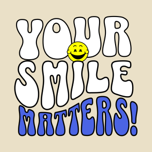 YOUR SMILE MATTERS! T-Shirt