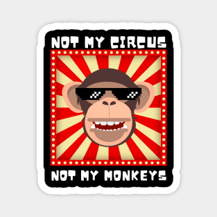 Not My Circus Not My Monkeys Magnet