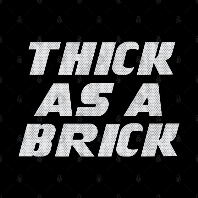 THICK AS A BRICK by Trendsdk