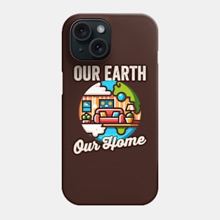 Our Earth, Our Home - Earth Day Phone Case