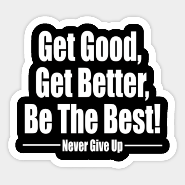 Good Better Best Inspirational Quote Sticker Teepublic And the right motivational quote at the right time can be a stepping stone to your future success. teepublic