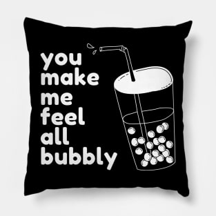 You Make Me Feel All Bubbly Pillow