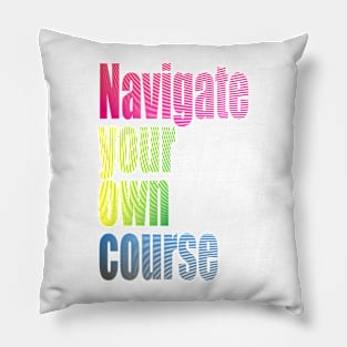 Navigate your own course Pillow