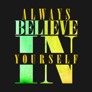 Always believe in your self T-Shirt