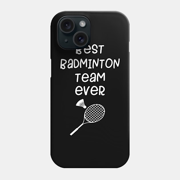 Best Badminton Team Ever tshirt Phone Case by SWArtistZone