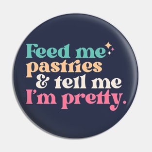 Vintage Feed Me Pastries and Tell Me I'm Pretty // Funny Colorful Quote Pin