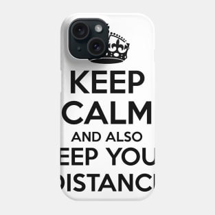 Keep Calm and Keep Your Distance Phone Case