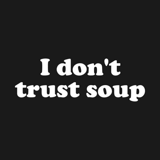 I Don't Trust Soup by The Kenough