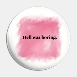 Hell Was Boring Pin