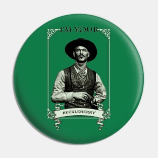 I'm Your Huckleberry Pin