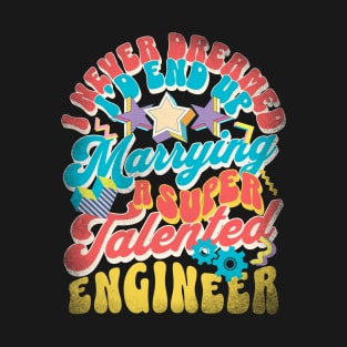 I Never Dreamed I'd End Up Marrying - Engineer Retro T-Shirt