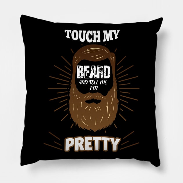 Touch My Beard and Tell Me I'm Pretty Pillow by Flipodesigner