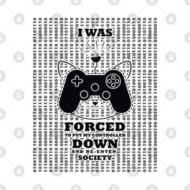 Disover I Was Forced To Put My Controller Down And Re-enter Society (White v)- Funny Gift For Video Gamers and Cats lovers - Gamer Gift - T-Shirt