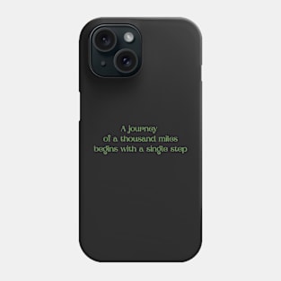 A journey of a thousand miles begins with a single step Phone Case