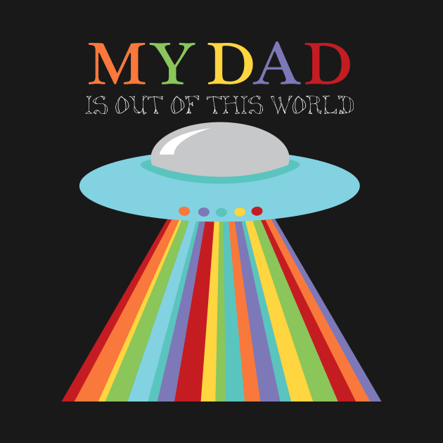 Fathers Day Out of this World Dad UFO by creativemonsoon