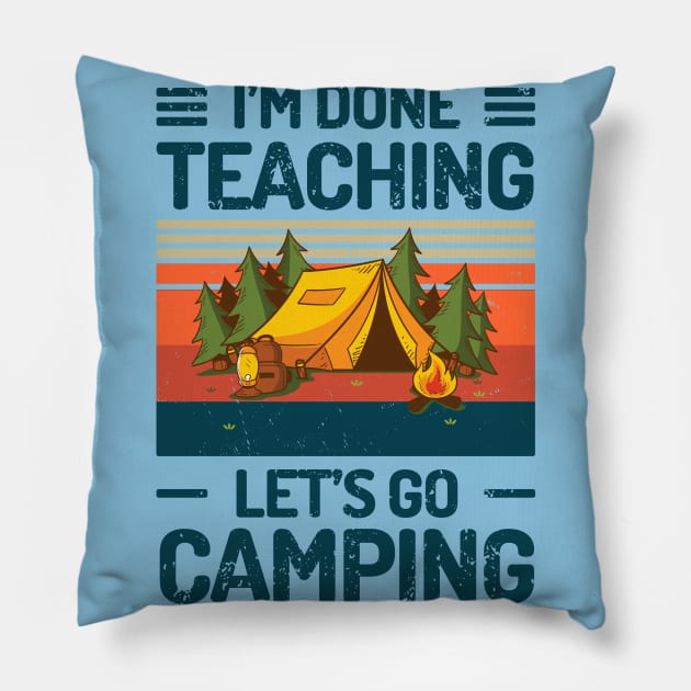 Im Done Teaching Lets Go Camping Pillow by Salt88