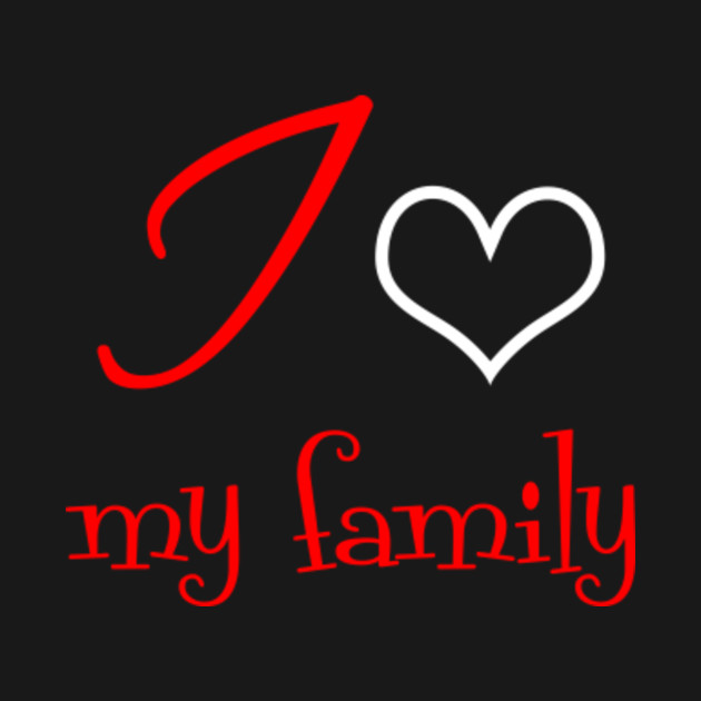 I Love My Family T Shirt