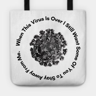 When This Virus Is Over I Still Want Some Of You To Stay Away From Me Tote