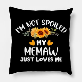 I'M Not Spoiled My Memaw Just Loves Me Cute Sunflower Pillow