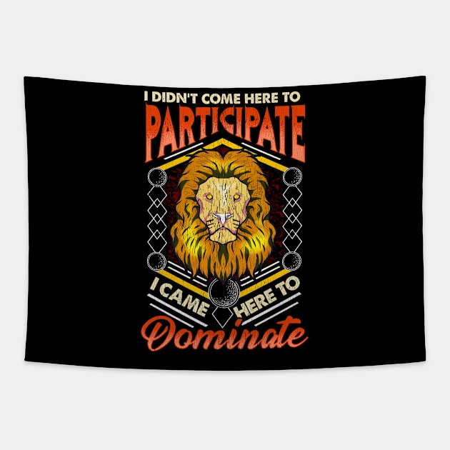 I Didn't Come To Participate, I Came To Dominate Tapestry by theperfectpresents