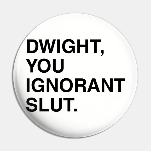 Dwight, You Ignorant Slut. Pin by fullgrownham