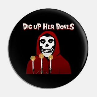 Dig Up Her Bones Pin