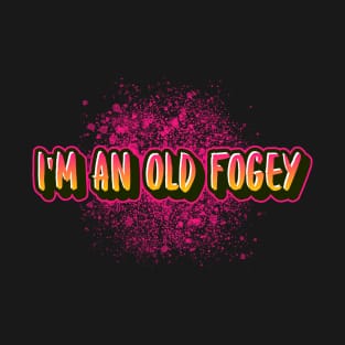 I'm an old fogey logo wear with funny sayings for old people T-Shirt
