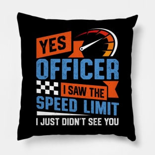 Yes Officer I Saw The Speed Limit I Just Didn't See You Sarcastic Pillow