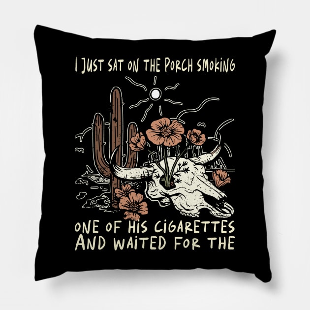 I Just Sat On The Porch Smoking One Of His Cigarettes. And Waited For The Bull-Skull Westerns Deserts Flowers Pillow by Beetle Golf