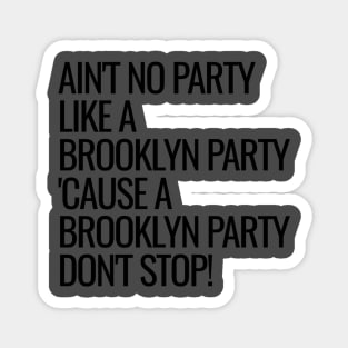 Ain't No Party Like A Brooklyn Party Magnet