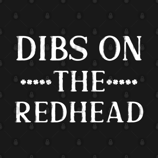 Dibs On The Redhead Funny St Patricks Drinking by jodesigners