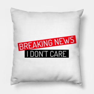 BREAKING NEWS I Don't Care Pillow