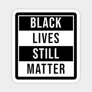 Black Lives Still Matter Magnet