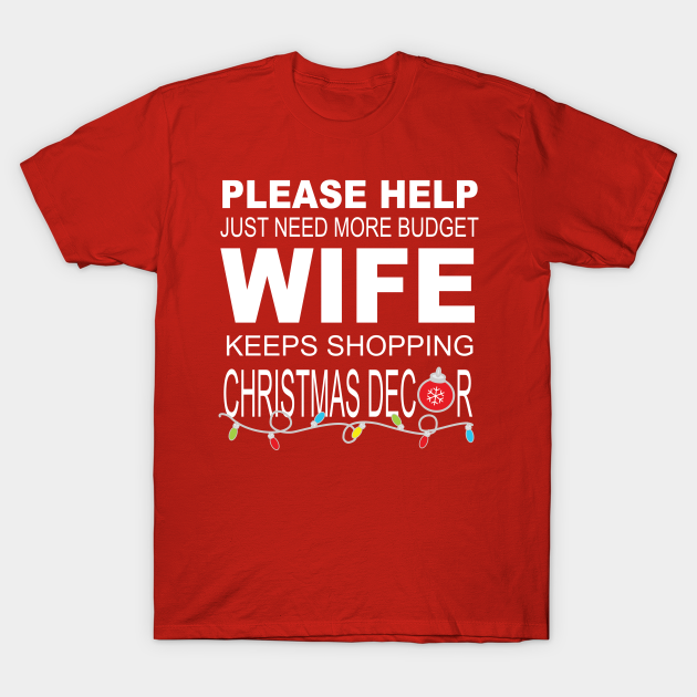 Discover Please Help Wife Keeps Shopping Christmas Decor - Husband Gift Idea - T-Shirt