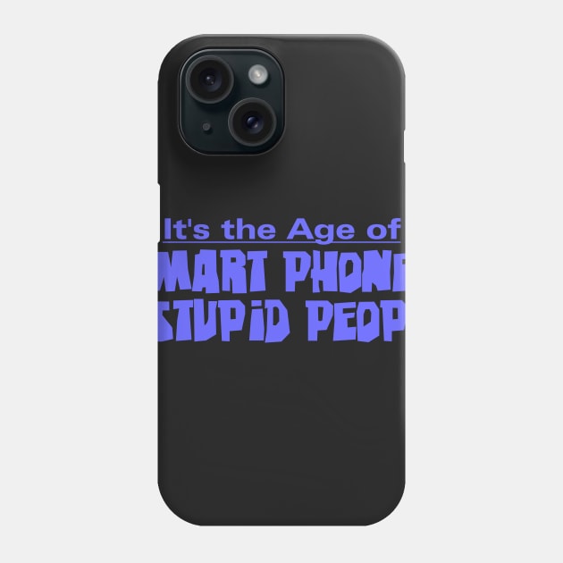 Smart Phones Stupid People Phone Case by the Mad Artist